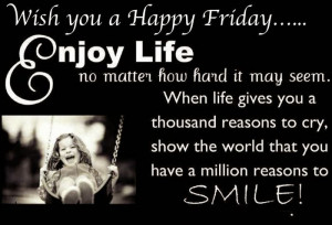 Wish You A Happy Friday ,,, Enjoy Life No Matter How Hard It May Seem ...