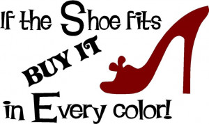 If the shoe fits buy it in every color! #truth #quoteoftheday