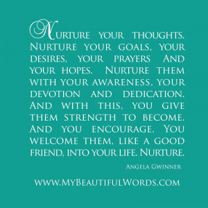 nurture your thoughts nurture your goals your desires your prayers and ...