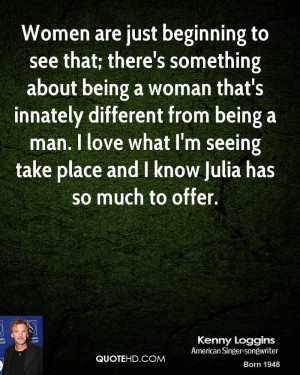 to see that; there's something about being a woman that's innately ...
