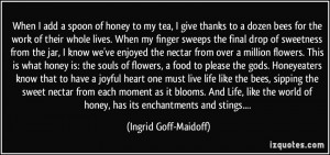 ... bees, sipping the sweet nectar from each moment as it blooms. And Life