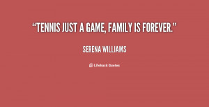 Tennis just a game, family is forever. - Serena Williams at ...
