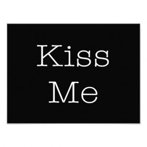 Kiss Me Love Quotes Inspirational Romantic Quote Photographic Print