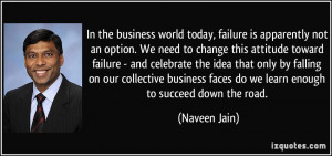 the business world today, failure is apparently not an option. We need ...