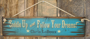 Saddle Up & Follow Your Dreams- Chris LeDoux, Western, Antiqued ...