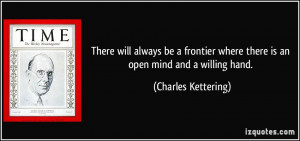 There will always be a frontier where there is an open mind and a ...