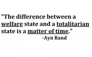 ... welfare state and a totalitarian state is a matter of time. - Ayn Rand