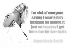 Anna Nicole Smith #Quote #Gold Digging