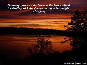 Knowing your own darkness is the best method