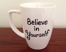 Believe in Yourself Coffee Mug, 11 oz.White Ceramic Mug, Inspirational ...