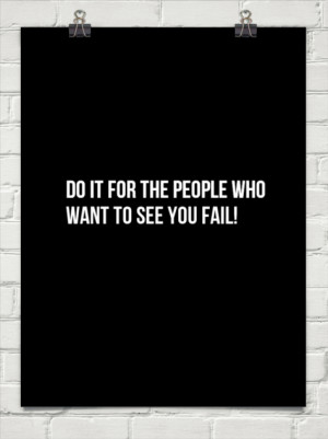 Do it for the people who want to see you fail! #129374