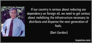 If our country is serious about reducing our dependency on foreign oil ...