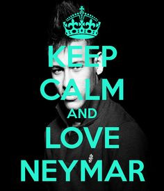 Keep Calm Game On! Keep calm... Neymar is a ...