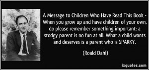 ... no fun at all. What a child wants and deserves is a parent who is
