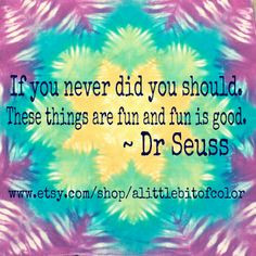 American Hippie Art Quotes ~ Tie Dye .. Dr Suess