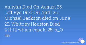 Aaliyah Died On August 25. Left Eye Died On April 25. Michael Jackson ...