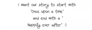 want our story to start with ”Once upon a time” and end With a ...