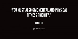 You must also give mental and physical fitness priority.”