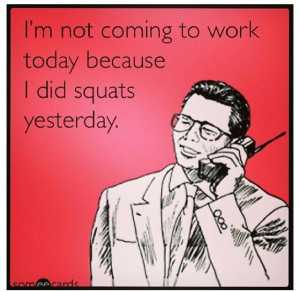 Squats. Feeling it today!