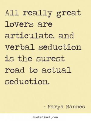 ... , and verbal seduction is the surest road to actual seduction