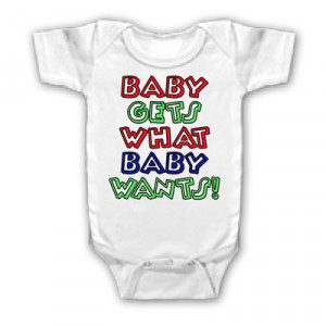 FUNNY SAYING SHIRT BABY GETS WHAT BABY WANTS YOUTH KID TODDLER INFANT ...
