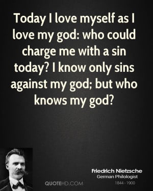 ... sin today? I know only sins against my god; but who knows my god