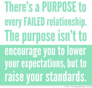 There's a purpose to every failed relationship the purpose isn't to ...
