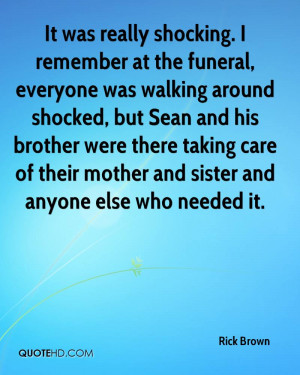 It was really shocking. I remember at the funeral, everyone was ...