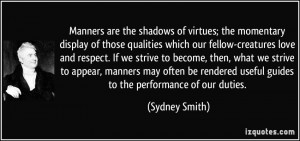 Manners are the shadows of virtues; the momentary display of those ...