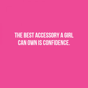 The Best Accessory A Girl Can Own Is Confidence - Confidence Quote
