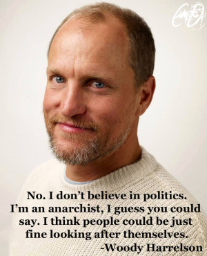 Tags: anarchist , politics , quotes , woody harrelson