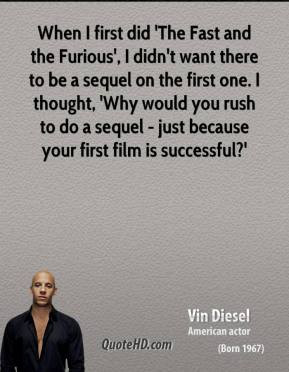 When I first did 'The Fast and the Furious', I didn't want there to be ...