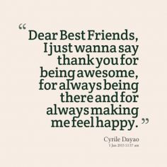 ... quotes Dear Best Friends, I just wanna say thank you for being awesome