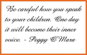 Be careful how you speak to your children. One day it will be their ...