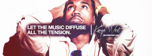 Let The Music Diffuse Tension Kanye West Quote Picture