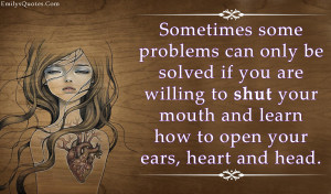 Many problems can be solved by simply listening….