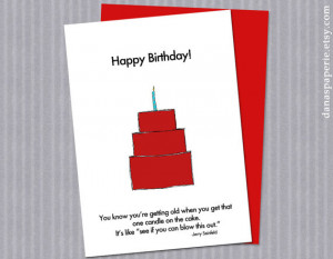 ... Seinfeld Quote, Getting Old Birthday Card, Birthday Humor, Birthday
