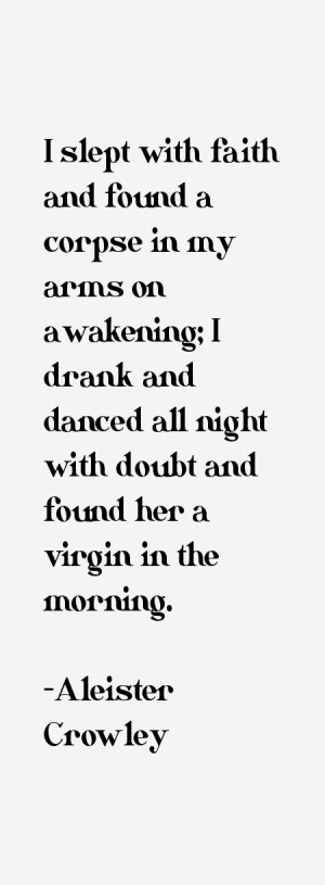 slept with faith and found a corpse in my arms on awakening; I drank ...