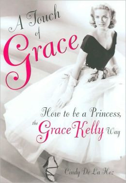 Touch of Grace: How to Be a Princess, the Grace Kelly Way