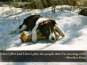 ... and I don’t play the people that I’m meeting with ~ Flirt Quote