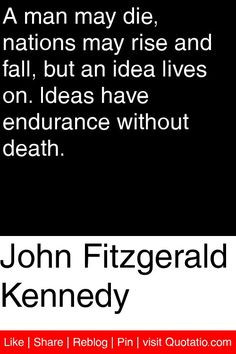 ... idea lives on. Ideas have endurance without death. #quotations #quotes