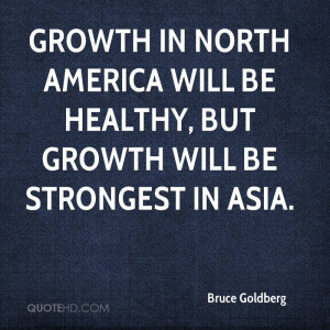 Growth in North America will be healthy, but growth will be strongest ...