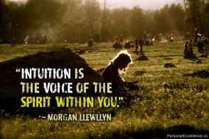 ... Intuition is the voice of the spirit within you.” ~ Morgan Llewllyn