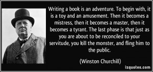 ... you kill the monster, and fling him to the public. - Winston Churchill