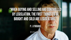 ... legislation, the first things to be bought and sold are legislators