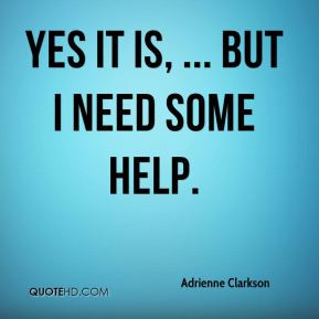 Adrienne Clarkson - Yes it is, ... But I need some help.