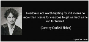 Freedom is not worth fighting for if it means no more than license for ...