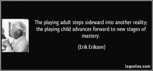 The playing adult steps sideward into another reality; the playing ...
