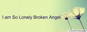 am So Lonely Broken Angel Profile Facebook Covers