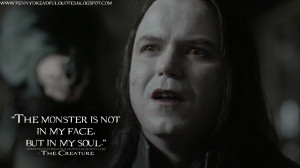 ... in my face, but in my soul. The Creature Quotes, Penny Dreadful Quotes